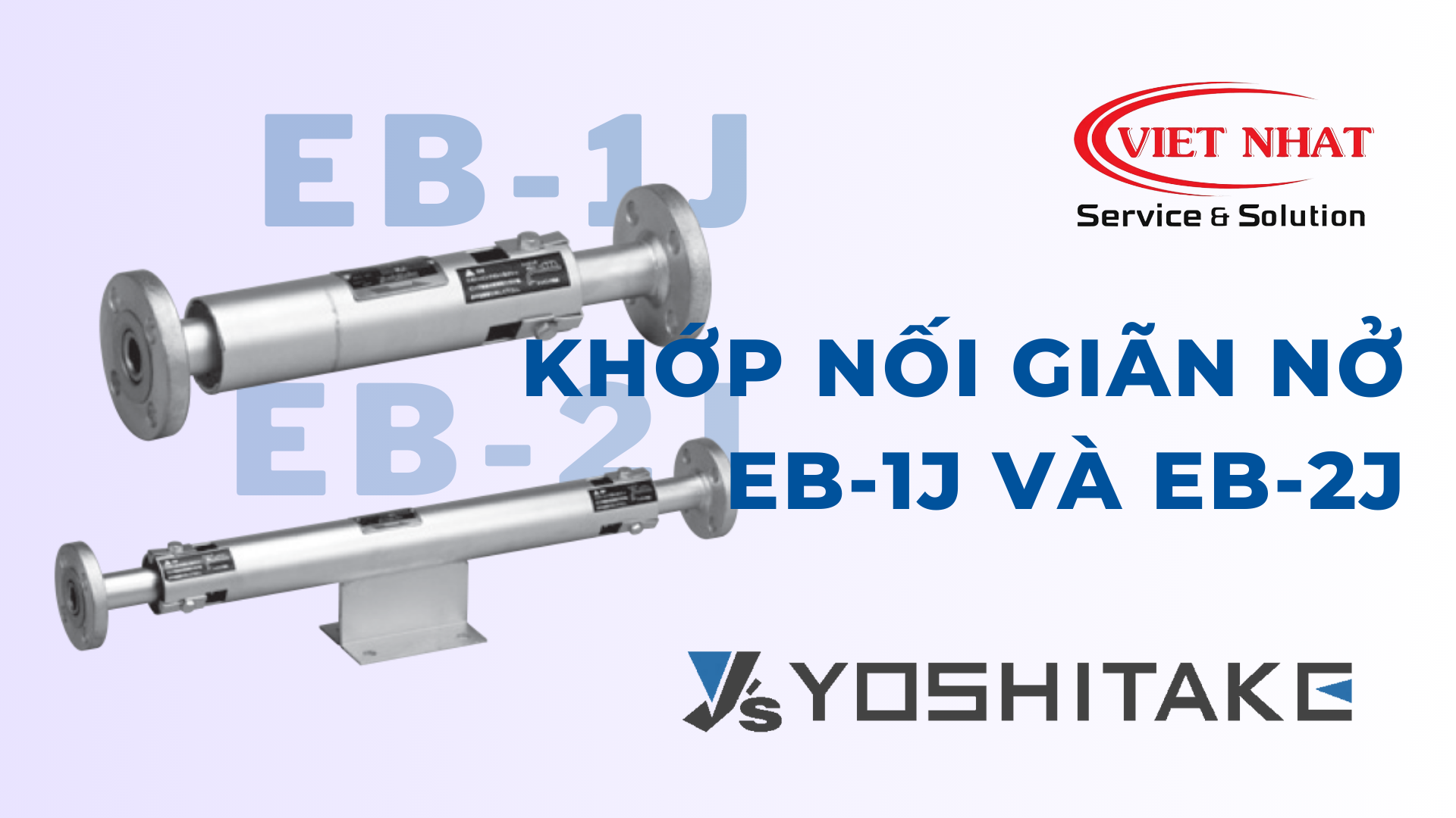 Ưu điểm và Ứng dụng của Khớp nối giãn nở EB-1J và EB-2J của Yoshitake trong Hệ Thống Đường Ống