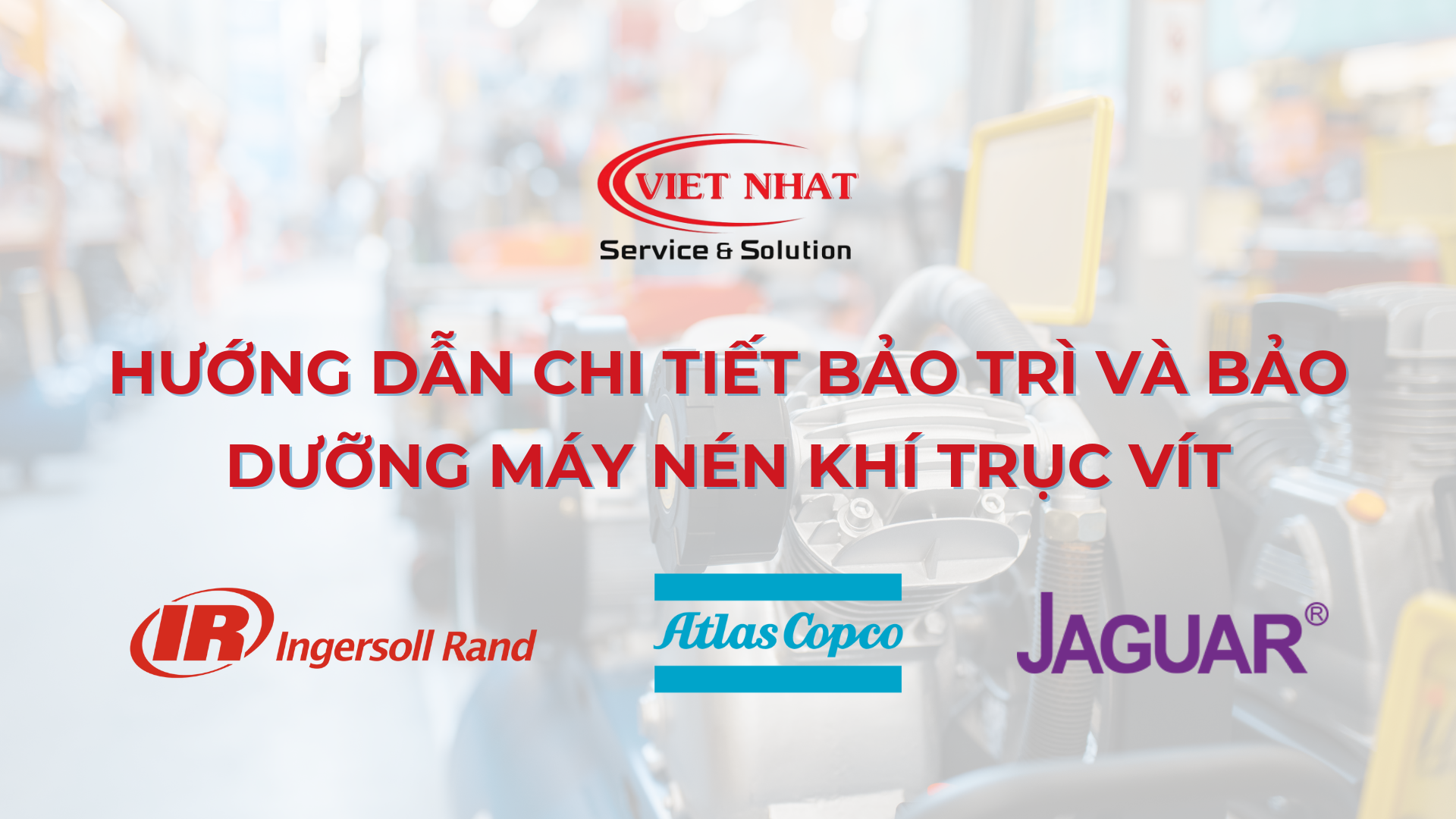 Hướng Dẫn Chi Tiết Bảo Trì và Bảo Dưỡng Máy Nén Khí Trục Vít