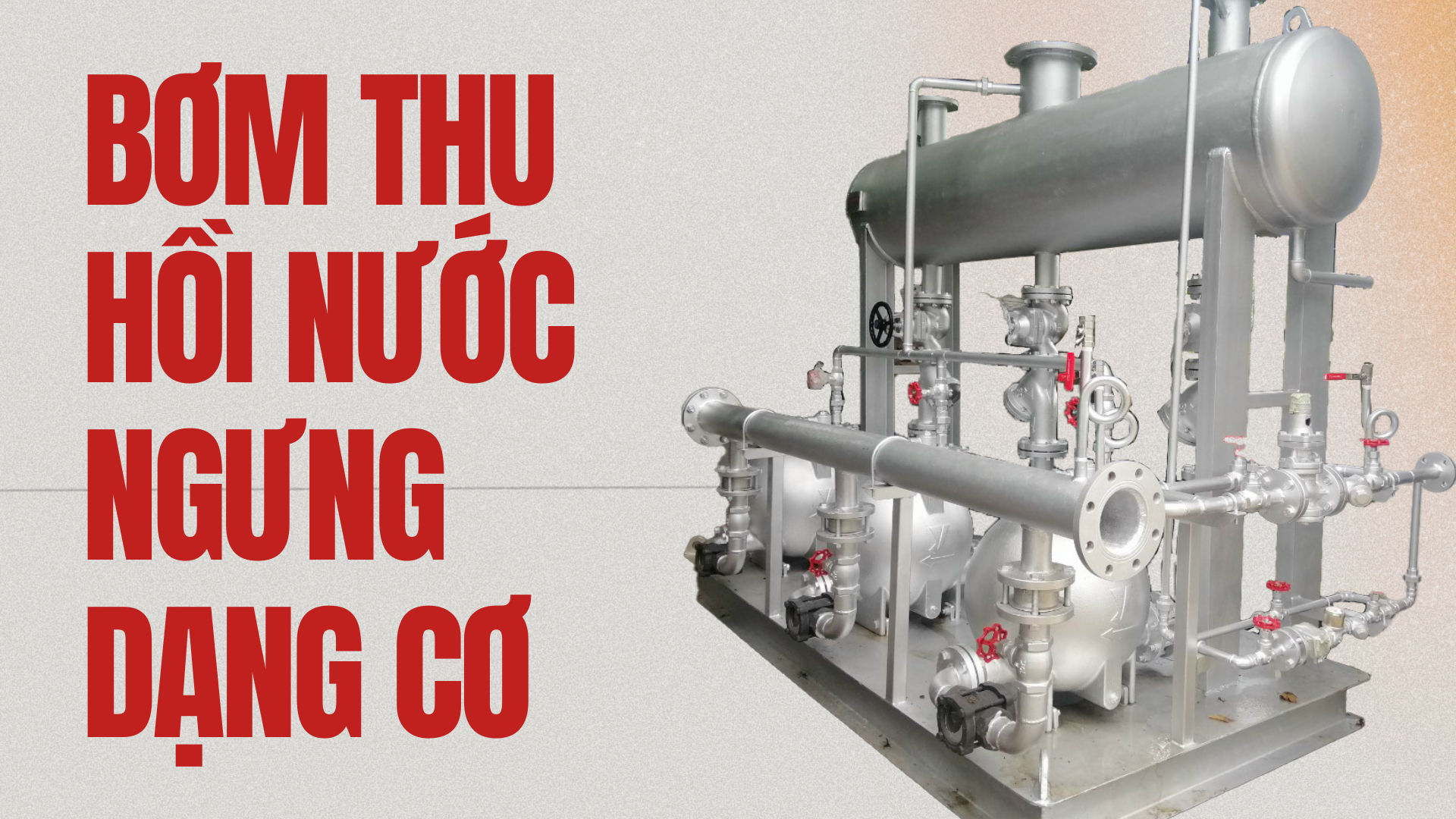 Nâng cao hiệu suất lò hơi với trạm bơm thu hồi nước ngưng dạng cơ