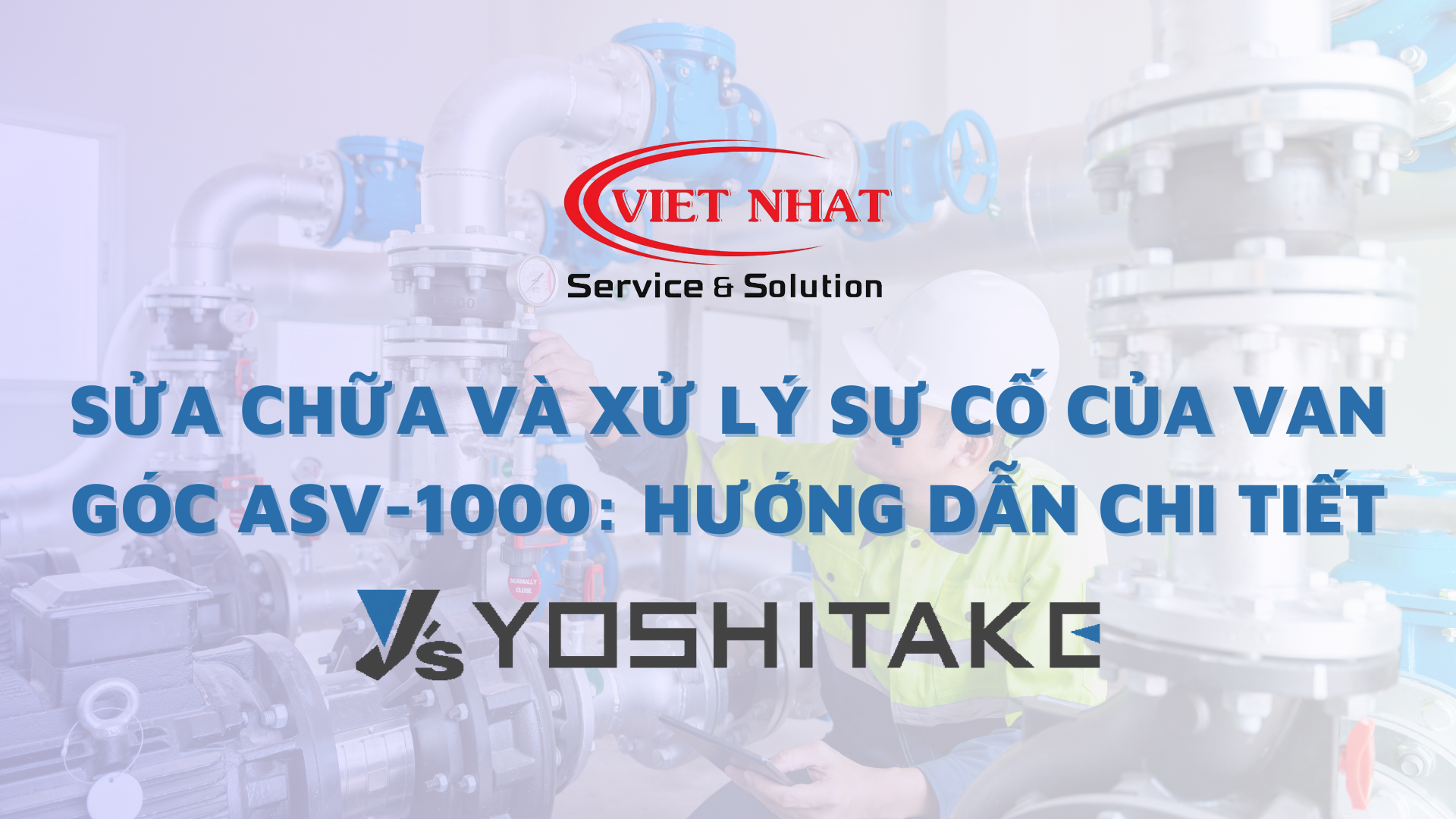 Sửa chữa và Xử lý Sự cố Của Van góc ASV-1000: Hướng Dẫn Chi Tiết