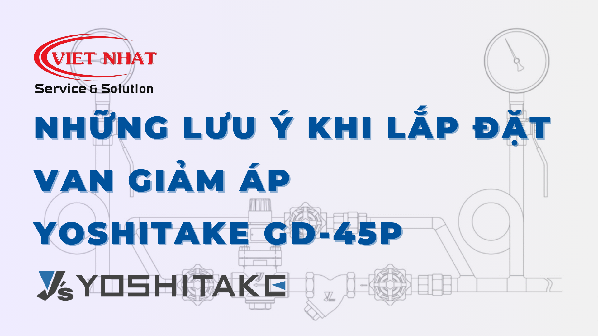 Những lưu ý quan trọng khi lắp đặt van giảm áp yoshitake gd-45p