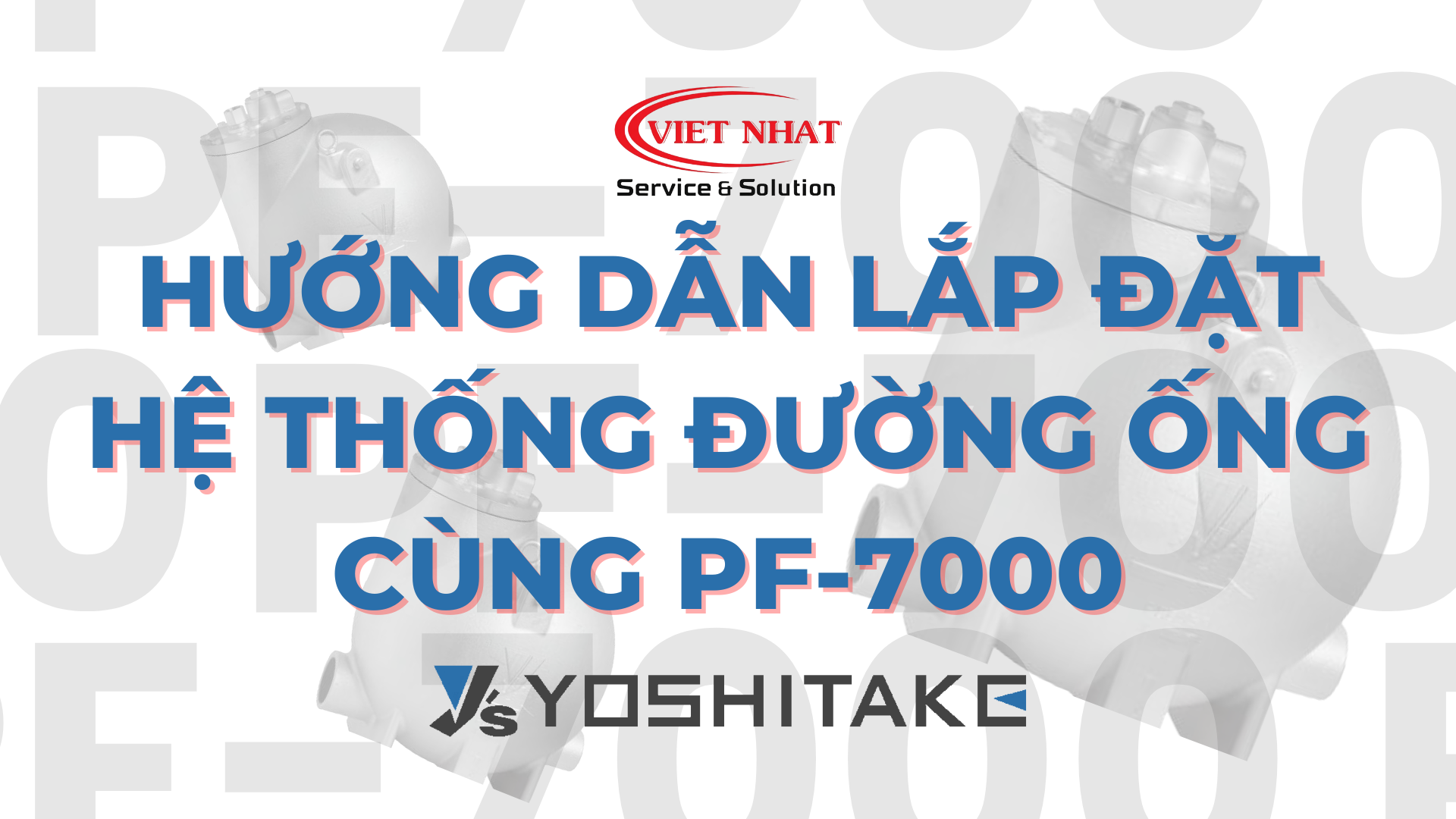 Hướng dẫn lắp đặt hệ thống đường ống cùng PF-7000