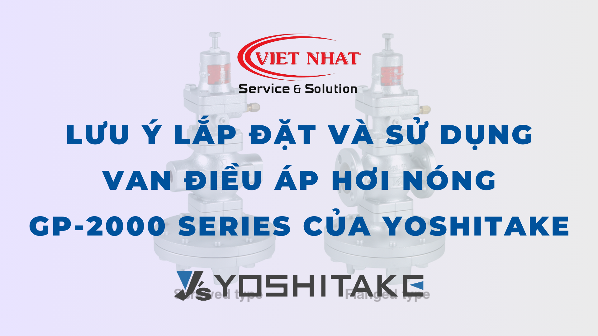 Lưu ý lắp đặt và sử dụng van điều áp hơi nóng GP-2000 Series của Yoshitake
